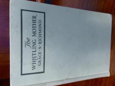 Antique 1917 Book- The Whistling Mother - By Grace S Richmond- Hardback