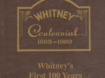 WHITNEY'S FIRST 100 YEARS. Whitney Centennial 1889