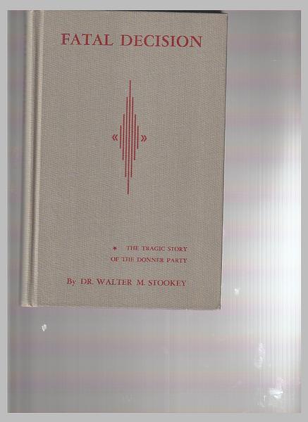 Fatal decision;: The tragic story of the Donner Pa