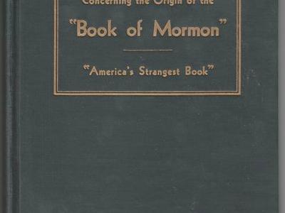 Source Material, Concerning the Origin of the "Book Of Mormon" "America's Strangest Book"