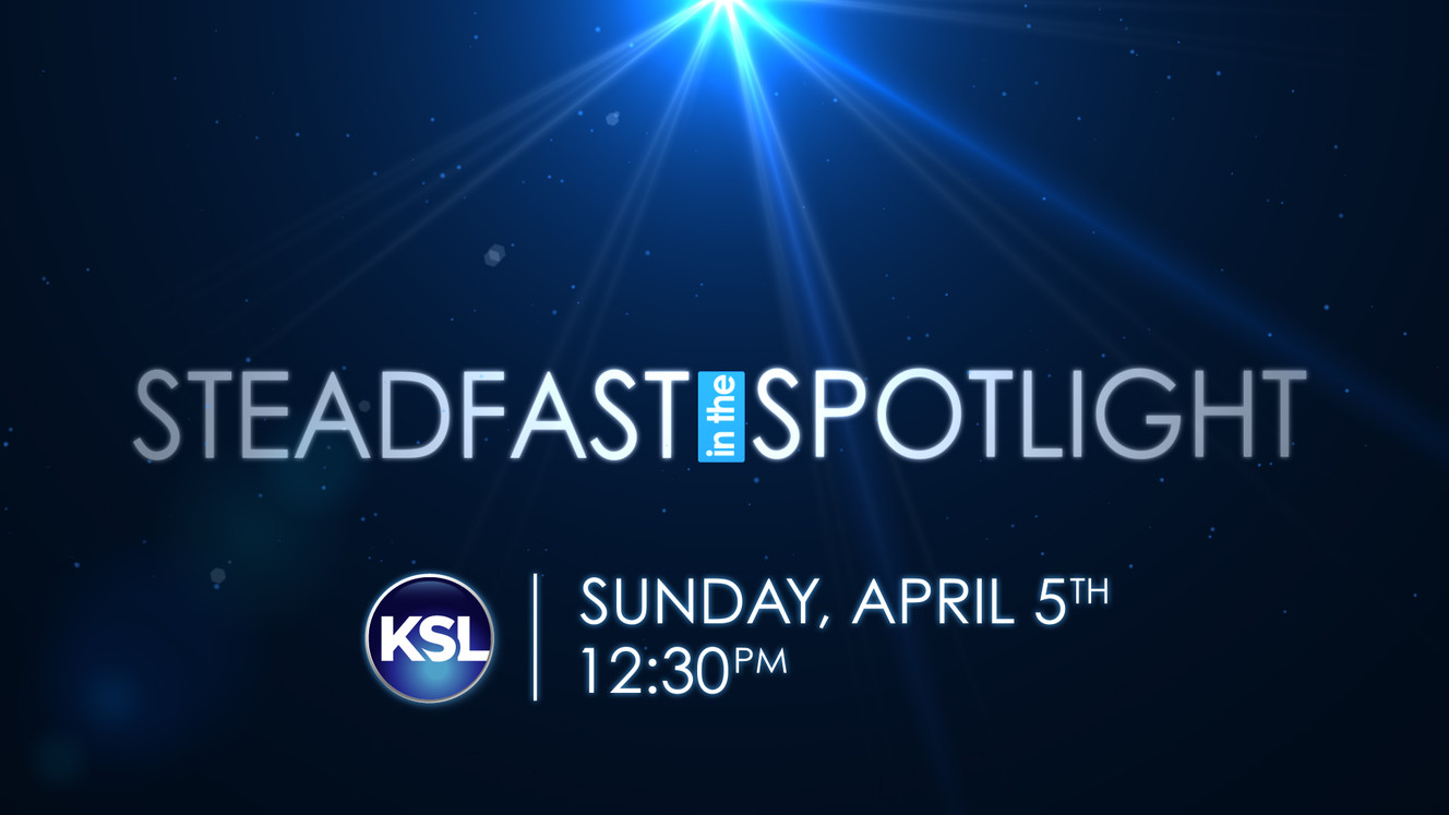 Conference special: 'Steadfast in the Spotlight' | KSL.com