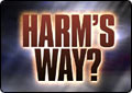 Special Report: Harm's Way