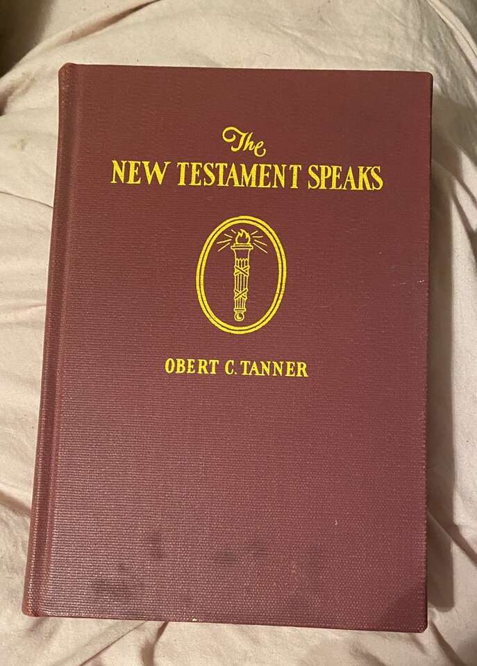 1947 The New Testament Speaks By Obert C Tanner