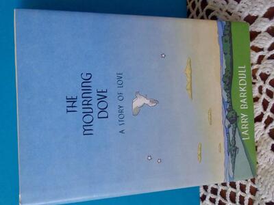 The Mourning Dove A Love Story By Larry Barkdull- Hardback -1997 - In Wonderful Condition