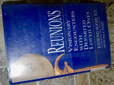Reunions Visionary Encounters With Departed Loved Ones By Raymond Moody, M.D. Hardback Book