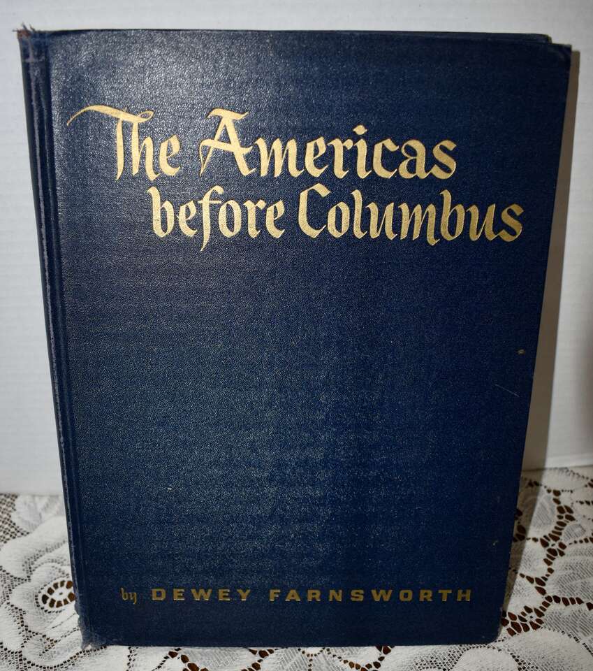 THE AMERICAS BEFORE COLUMBUS BY DEWEY FARNSWORTH - 1947 HARDBACK