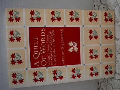 A QUILT OF WORDS -Womens Diaries, Letters And Original Accounts Of Life In The SW-1860-1960 - Paperback- 1988
