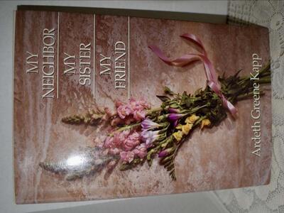 MY NEIGHBOR MY SISTER MY FRIEND- 1990 HARDBACK BY ARDETH GREEN KAPP