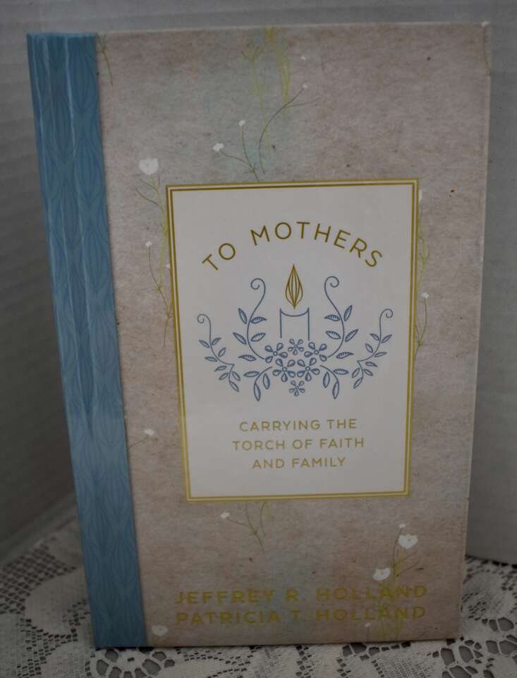 TO MOTHERS CARRYING THE TORCH OF FAITH AND FAMILY BY HOLLAND - IN NEW CONDITION- HARDBACK- 2016
