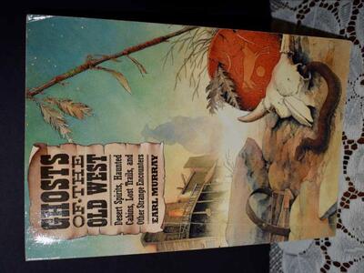 GHOSTS OF THE OLD WEST- Desert Spirits, Haunted Cabins, Lost Trails, and Other Strange Encounters-Paperback By Earl Murray