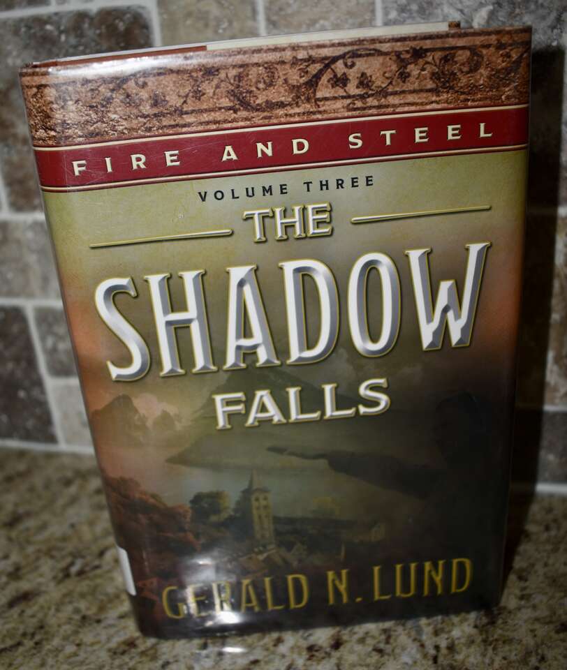 FIRE AND STEEL VOLUME THREE- THE SHADOW FALLS BY GERALD N. LUND 2016 HARDBACK