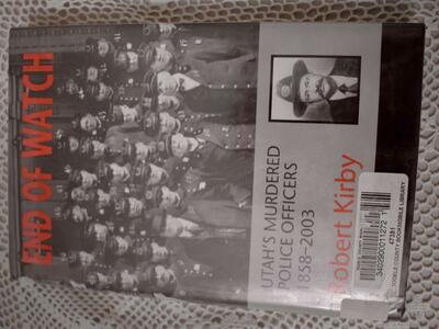End Of Watch- Utah’s Murdered Police Officers 1858-2003 By Robert Kirby- 2004 Hardback ( Signed By Author )