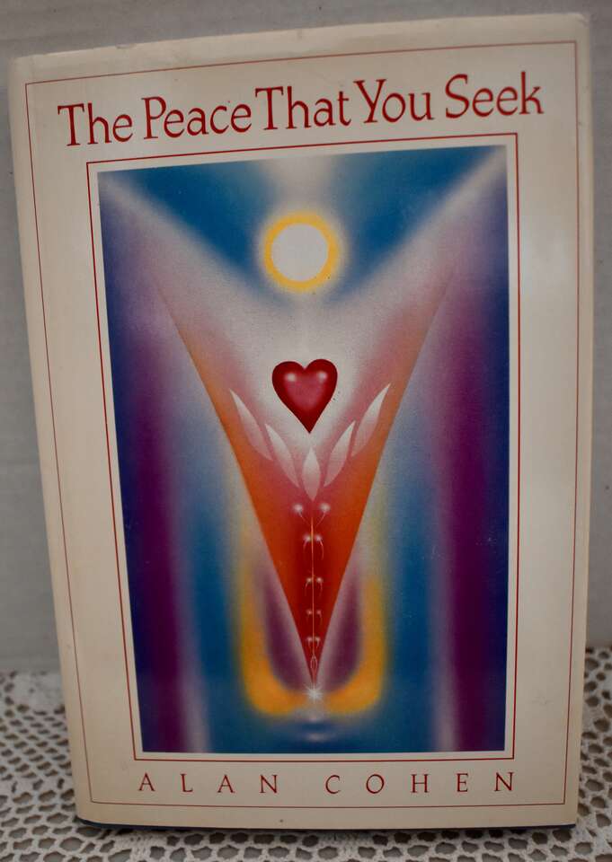 The Peace That You Seek By Alan Cohen- 1991 Hardback With 217 Pages