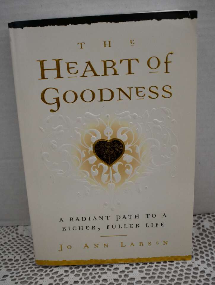 THE HEART OF GOODNESS-A Radiant Path To A Richer, Fuller Life By JoAnn Larsen- 1999 Paperback- With 528 Pages