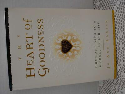 THE HEART OF GOODNESS-A Radiant Path To A Richer, Fuller Life By JoAnn Larsen- 1999 Paperback- With 528 Pages