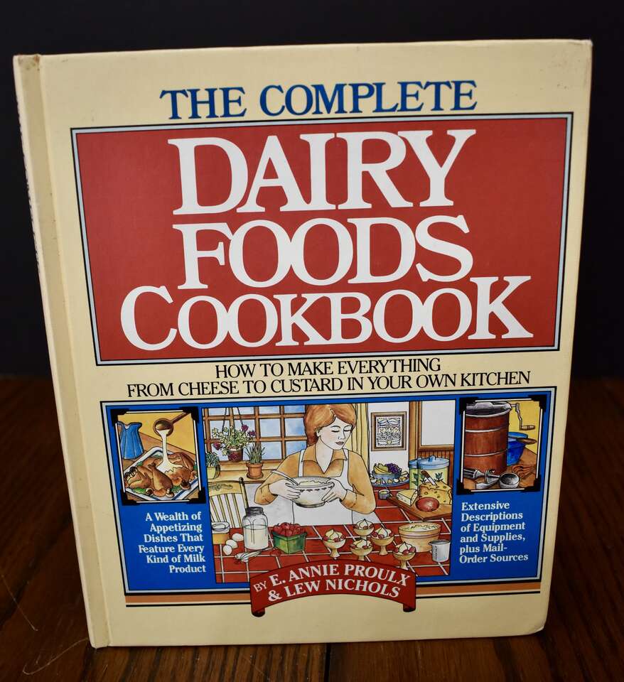 THE COMPLETE DAIRY FOODS COOKBOOK - HOW TO MAKE EVERYTHING FROM CHEESE TO CUSTARD IN YOUR OWN KITCHEN- PUB. 1982
