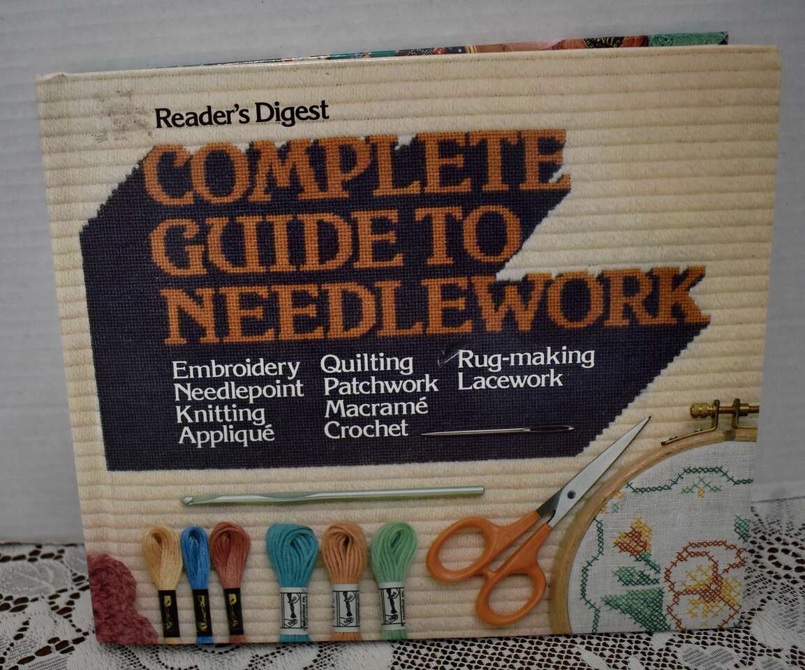 Reader’s Digest Complete Guide To Needlework -Embroidery Needlepoint Knitting Applique Quilting Macrame Crochet Rug Making