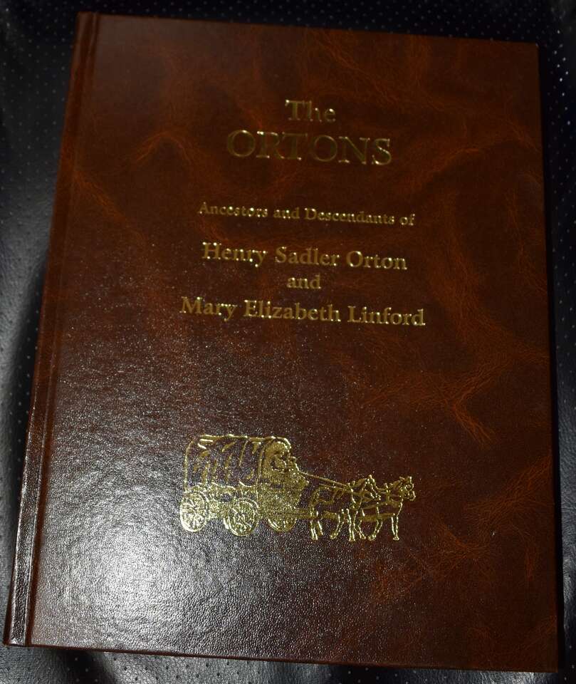 THE ORTONS ANCESTORS AND DESCENDANTS Of Henry Sadler Orton / Mary Elizabeth Linford