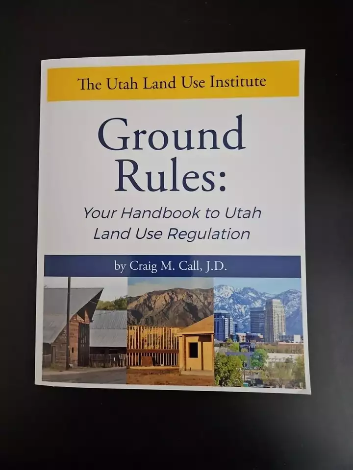 Ground Rules : Your Handbook to Utah Land Use Regulation by Craig Call (2021)