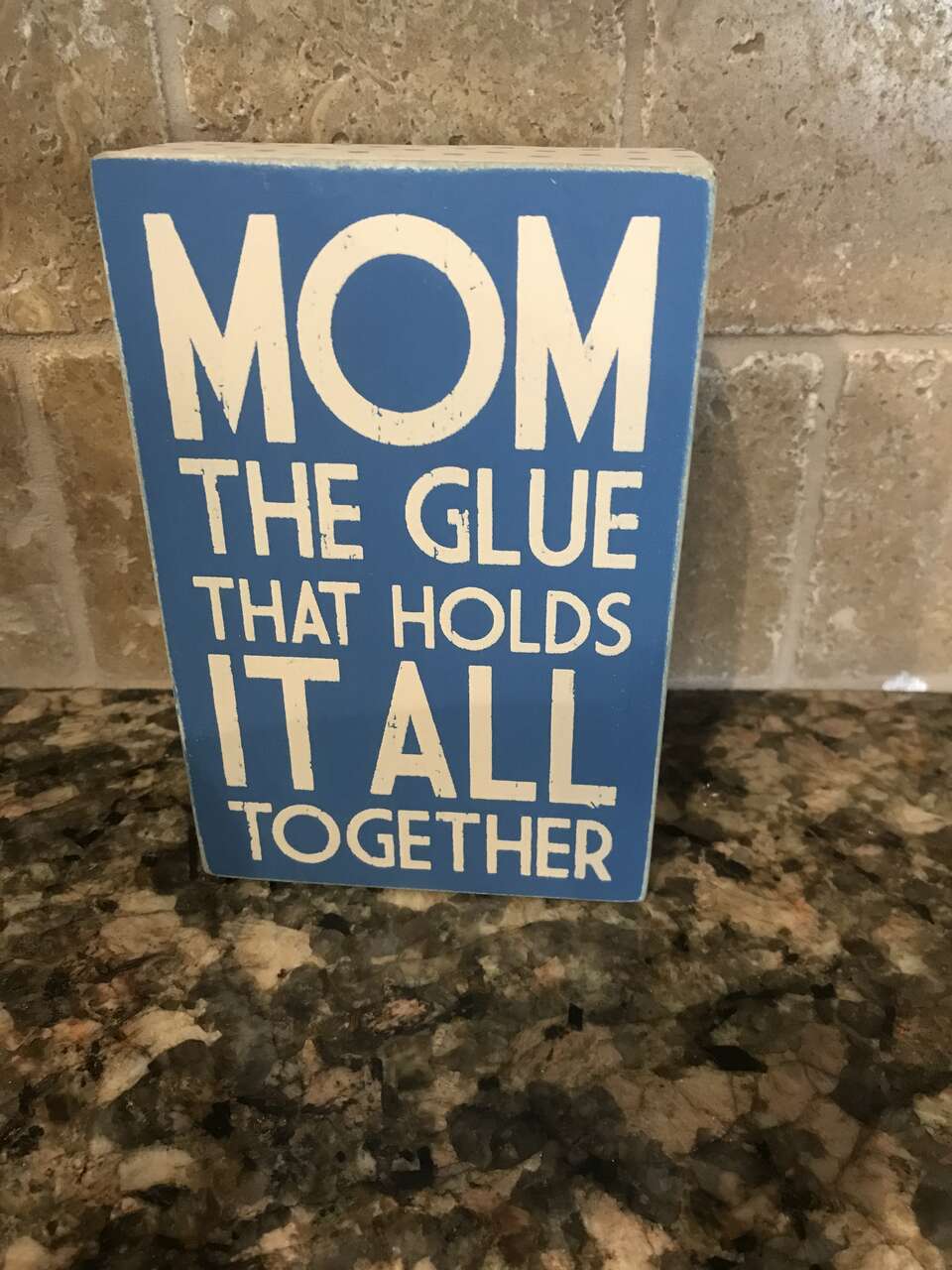 Home Decor Sign that says - Mom The Glue That Holds It All Together