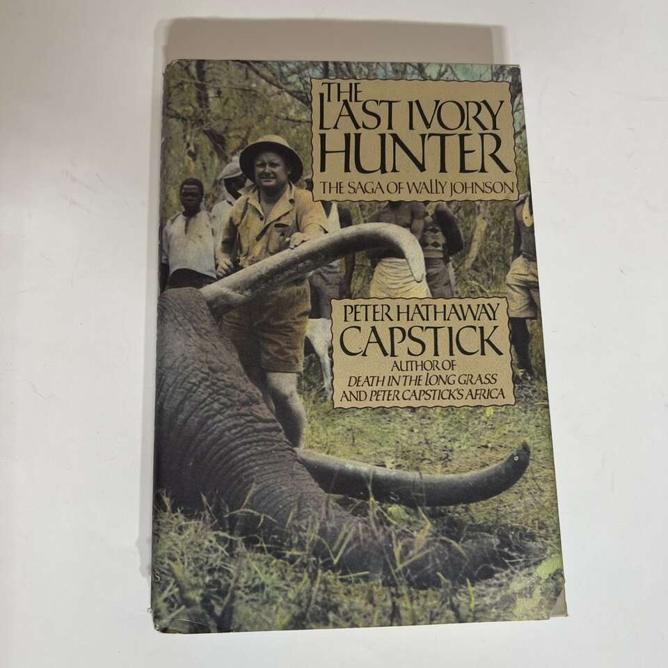 The Last Ivory Hunter: The Saga of Walley Johnson,  Capstick, Peter