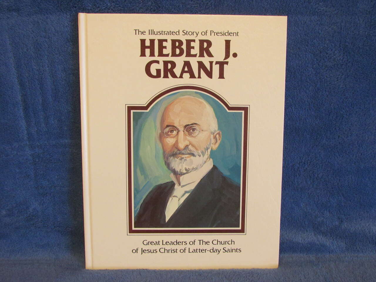 Illustrated Stories of the Presidents LDS Prophets~Heber J. Grant Book~Mormon