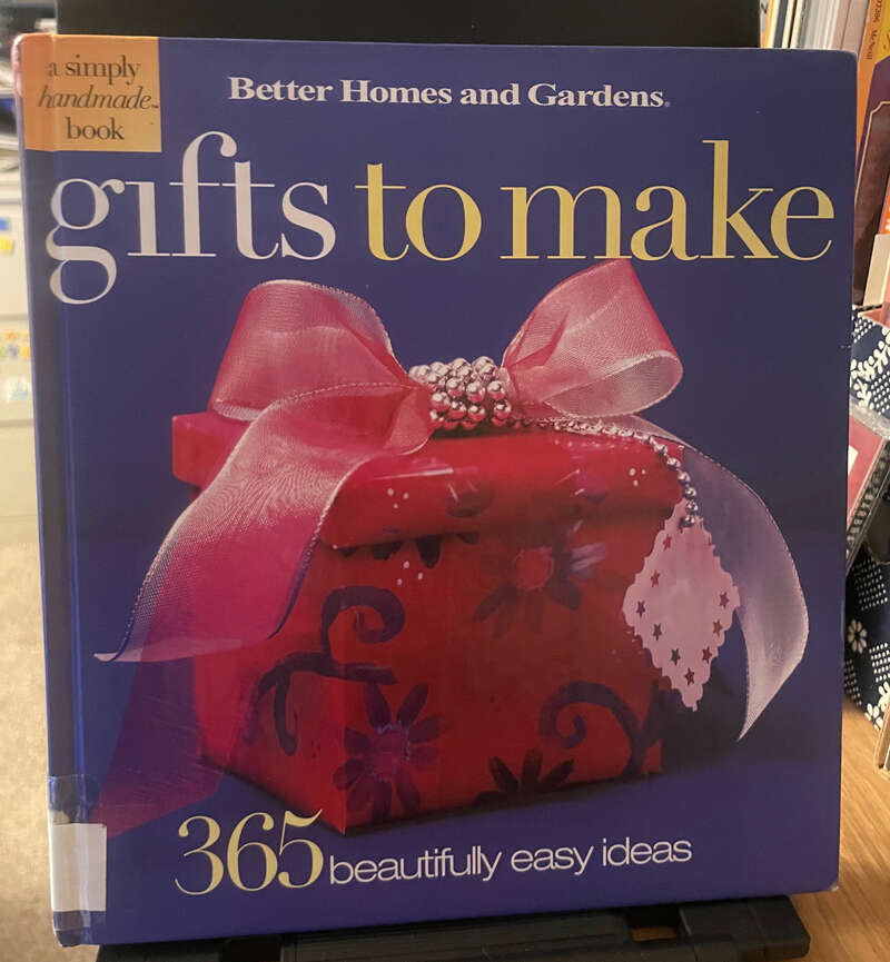 Gifts to Make 365 Beautifully Easy Ideas Better Homes and Gardens Book
