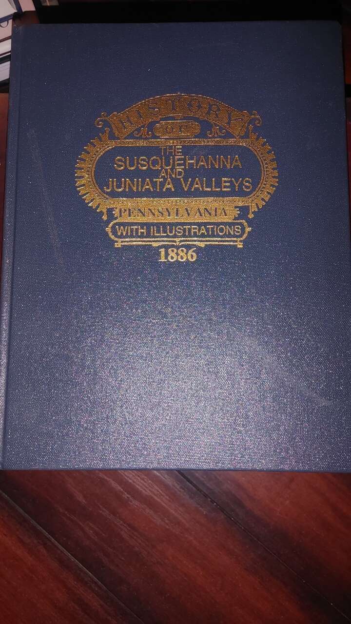 History of The Susquehanna And Juniata Valleys Pennsylvania with Illustrations