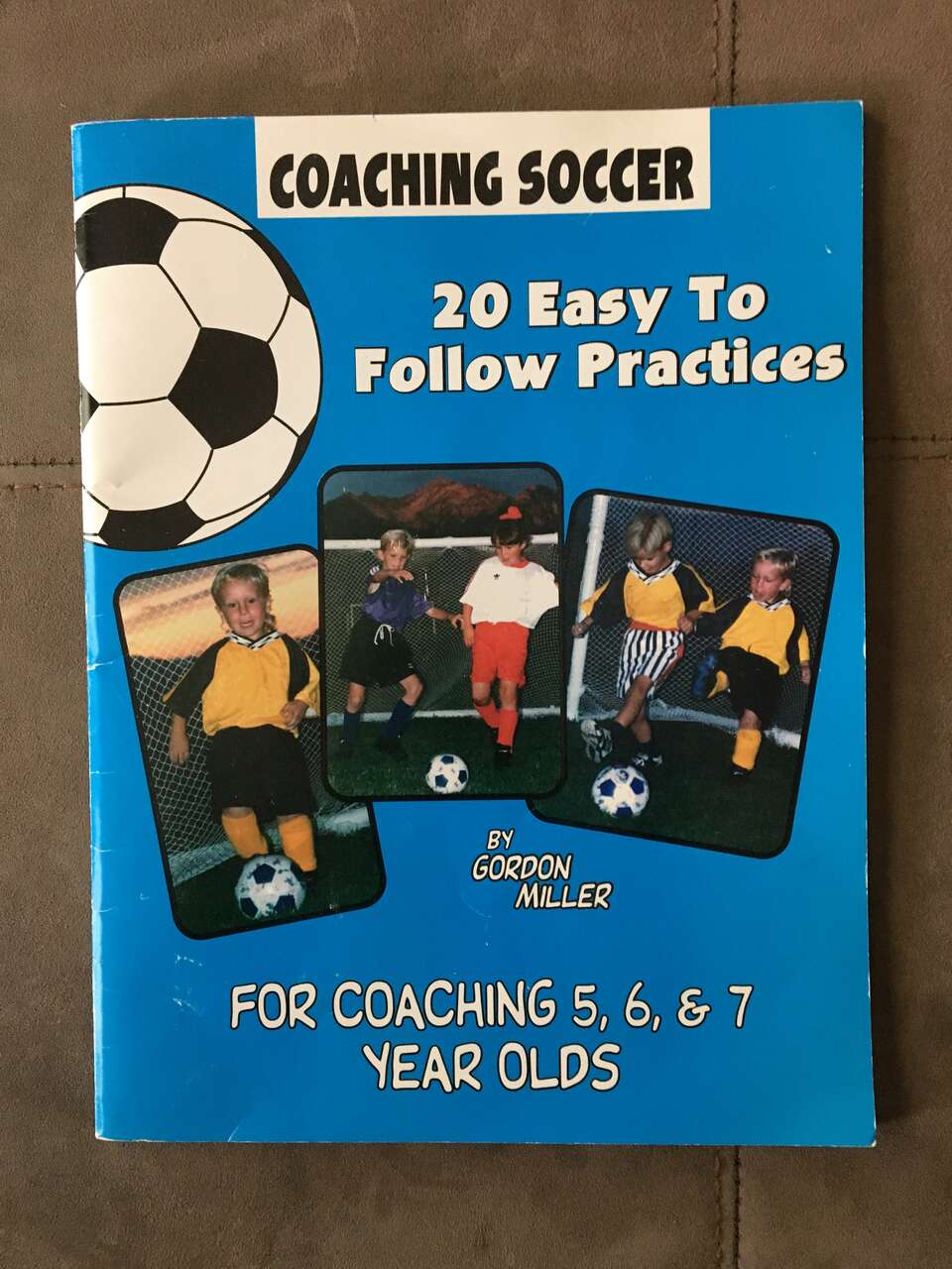 Book - Coaching Soccer - 20 Easy to Follow Practices For 5, 6 & 7 Year Old's - by Gordon Miller