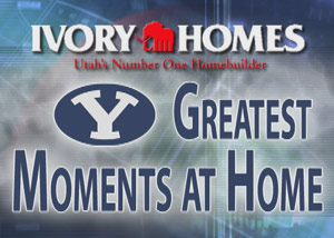 Ivory Homes - BYU's Greatest Moment at Home
