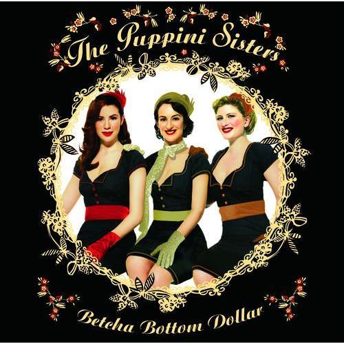 "Betcha Bottom Dollar" by The Puppini Sisters