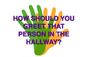Flowchart: How Should You Greet That Person In The Hallway?