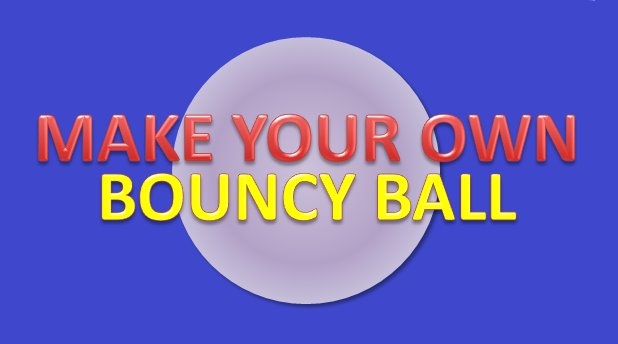 It's not as hard as you think: Making a homemade bouncy ball