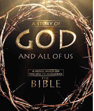 A Story of God and All of Us, a novel and companion book to "The Bible" miniseries.