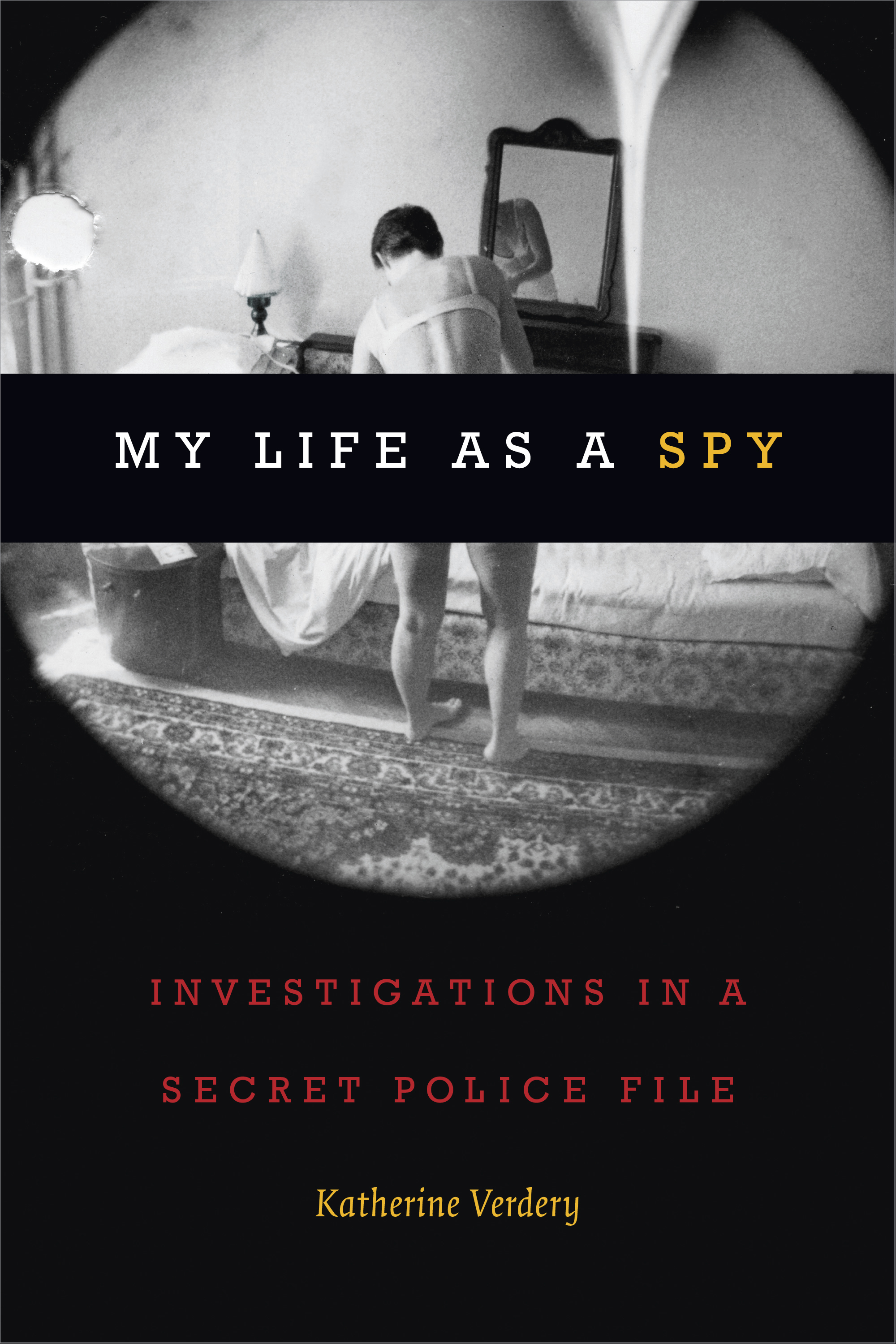 My Life as a Spy _ under surveillance in communist Romania