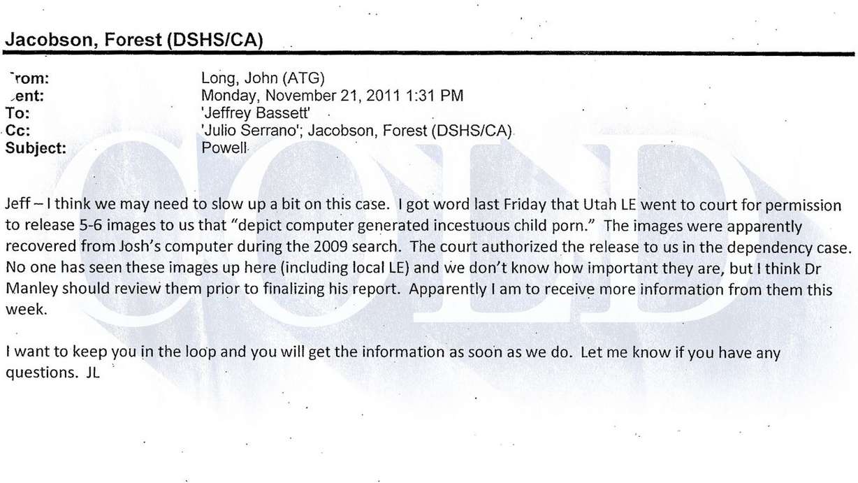 John Long, assistant Washington attorney general, sent this email to Josh Powell’s attorney, Jeff Bassett, on Nov. 21, 2011. Long advised Bassett that police from West Valley City were in possession of pornographic images recovered from “Josh’s computer,” which could impact Powell’s efforts to regain custody of his sons. (Photo: Washington Attorney General)