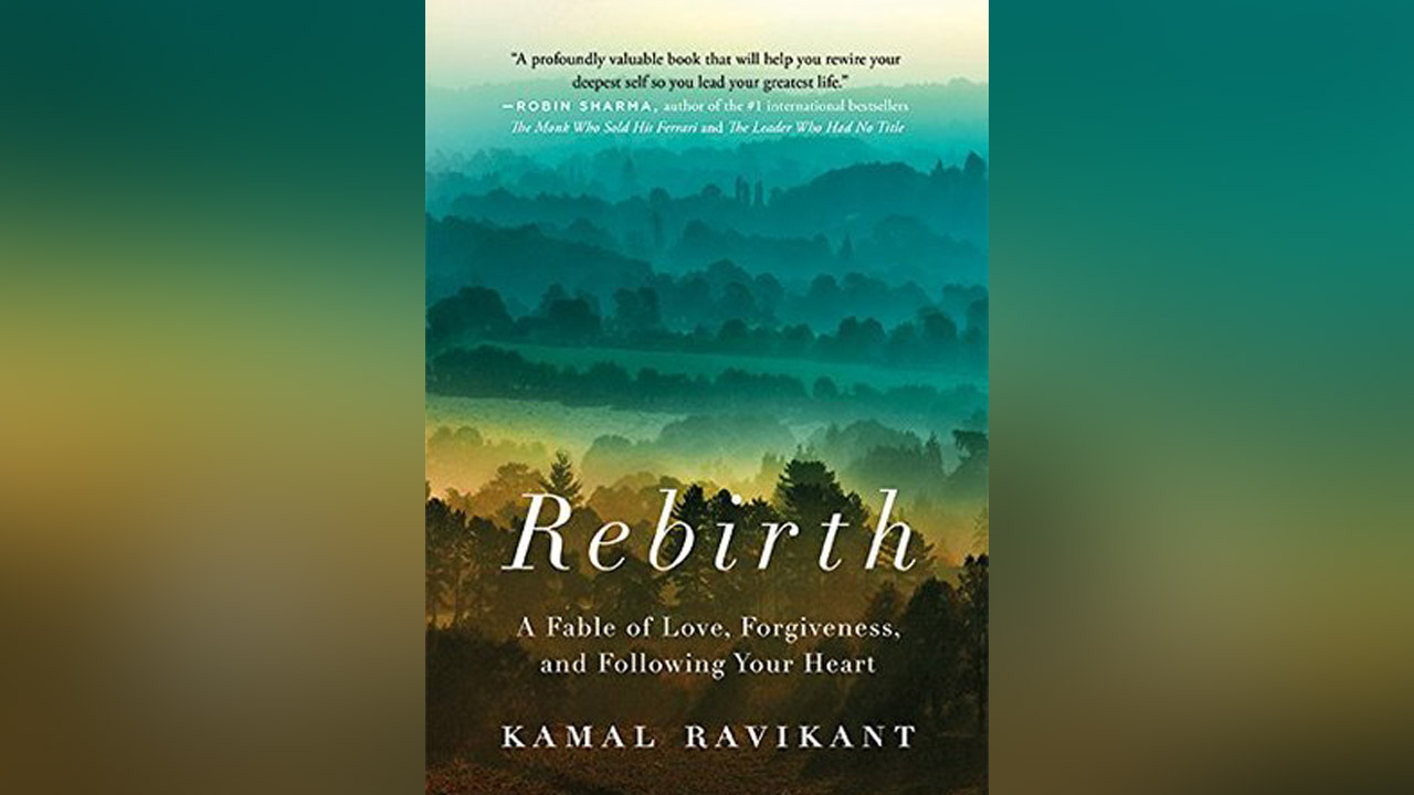 "Rebirth: A Fable of Love, Forgiveness, and Following Your Heart" by Kamal Bavikant