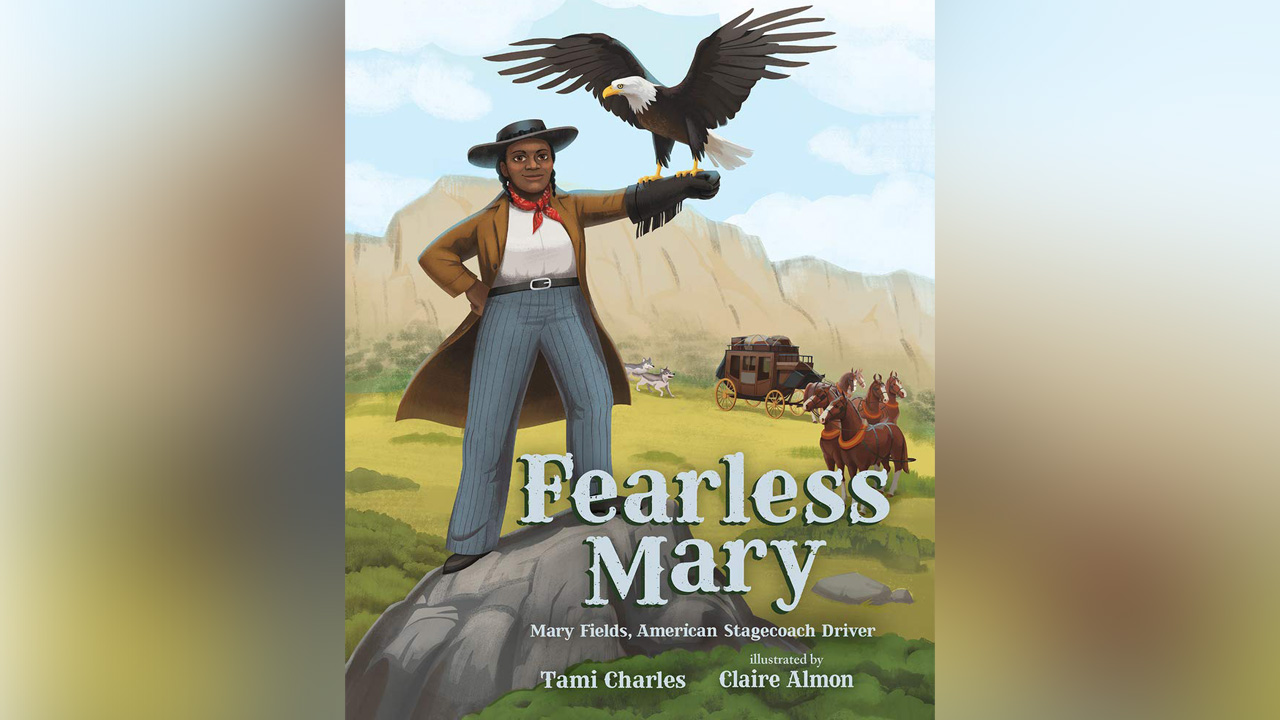 "Fearless Mary: The True Adventures of Mary Fields, American Stagecoach Driver," by Tami Charles.