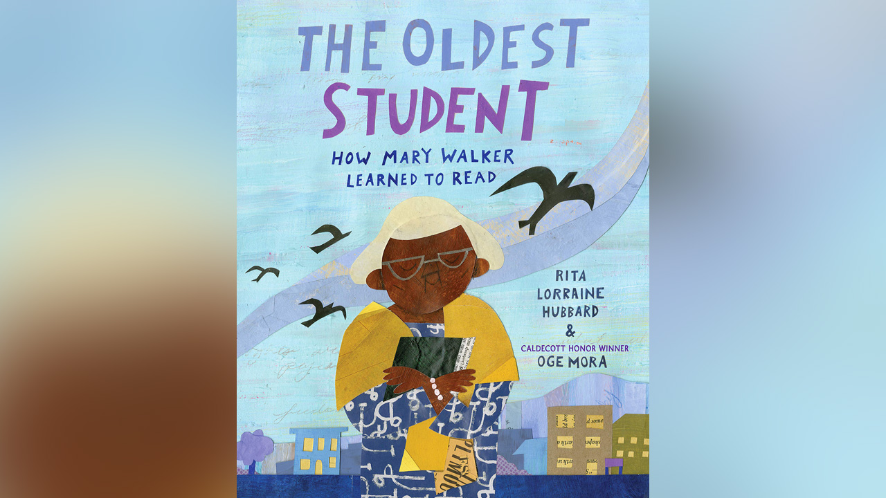 "The Oldest Student: How Mary Walker Learned to Read," by Rita Lorraine Hubbard.