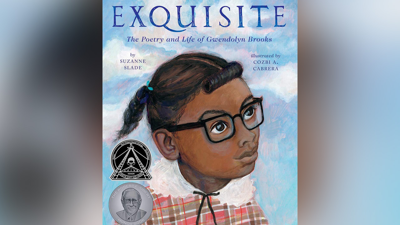 "Exquisite: The Poetry and Life of Gwendolyn Brooks," by Suzanne Slade.