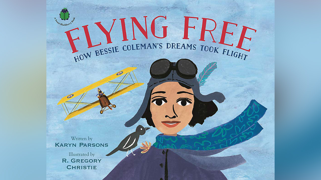 "Flying Free: How Bessie Coleman's Dreams Took Flight" by Karyn Parsons