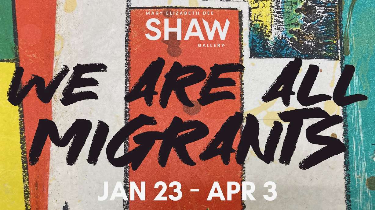 A new exhibit, "We Are All Migrants," opens Friday at Mary Elizabeth Dee Shaw Gallery at Weber State University in Ogden.