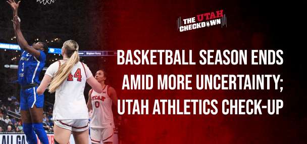 The Utah Checkdown podcast: Basketball season ends amid uncertainty + football defensive position breakdowns