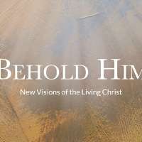 General conference special: 'Behold him: New visions of the Living Christ'