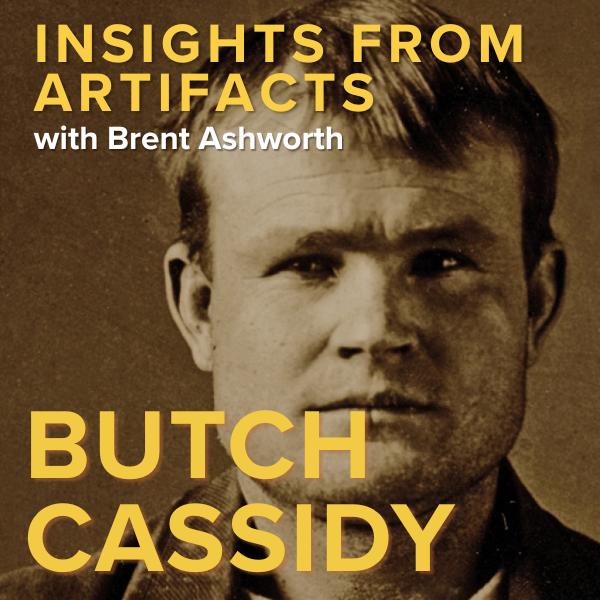 Insights from Artifacts with Brent Ashworth: Butch Cassidy