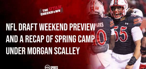 The Utah Checkdown podcast: Spring camp recap + NFL draft weekend preview