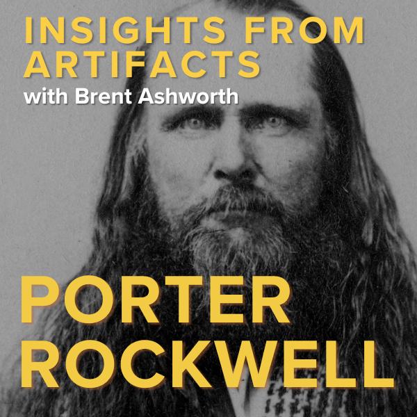Insights from Artifacts with Brent Ashworth: Porter Rockwell