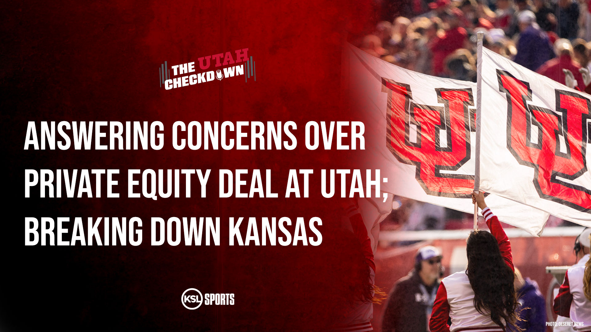 The Utah Checkdown podcast: Concerns over Utah's PE deal; breaking down Kansas football