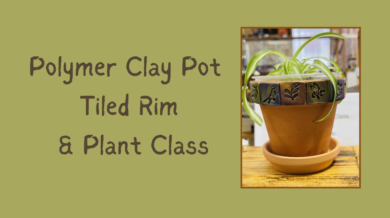 Polymer Clay Pot Tiled Rim and Plant Class