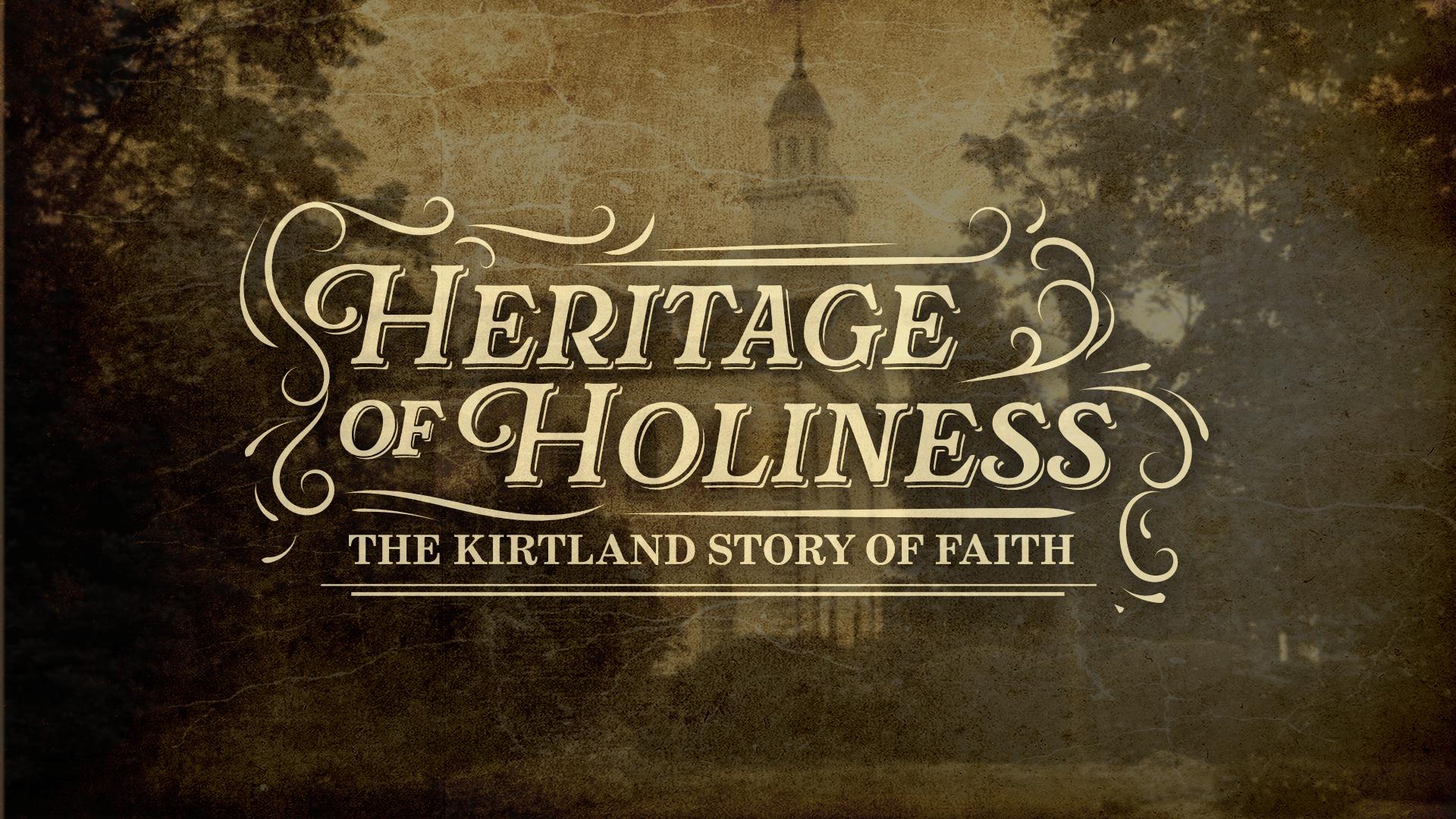 WATCH: 'Heritage of Holiness: The Kirtland Story of Faith'